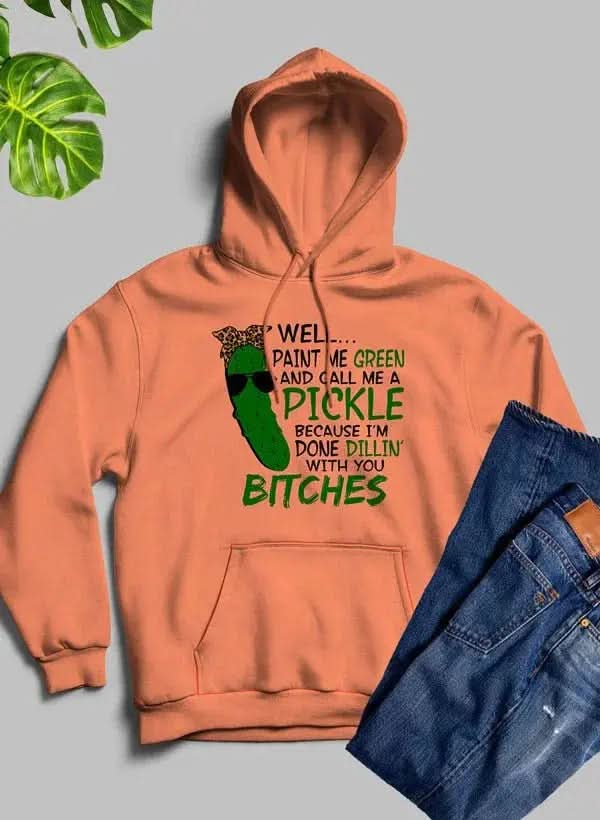 Sweat-shirt humoristique sur les cornichons-Eh bien, peignez-moi en vert et appelez-moi un cornichon à capuche